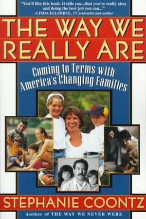 The Way We Really Are: Coming To Terms With America's Changing Families de Stephanie Coontz