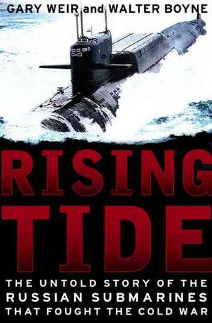 Rising Tide: The Untold Story Of The Russian Submarines That Fought The Cold War de Gary E. Weir