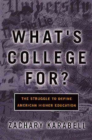 What's College For?: The Struggle To Define American Higher Education de Zachary Karabell