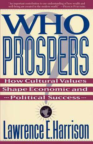 Who Prospers: How Cultural Values Shape Economic And Political Success de Lawrence E. Harrison