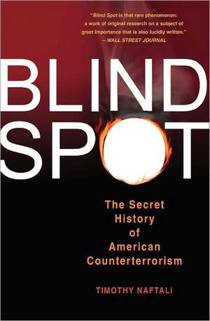 Blind Spot: The Secret History of American Counterterrorism de Tim Naftali