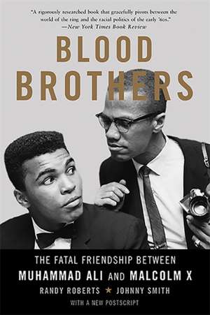 Blood Brothers: The Fatal Friendship Between Muhammad Ali and Malcolm X de Randy Roberts