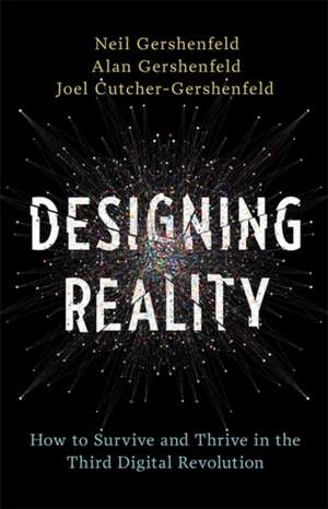 Designing Reality: How to Survive and Thrive in the Third Digital Revolution de Neil Gershenfeld