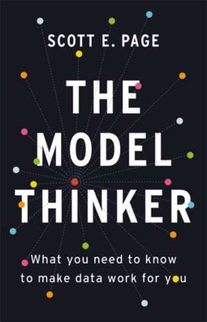 The Model Thinker: What You Need to Know to Make Data Work for You de Scott E. Page