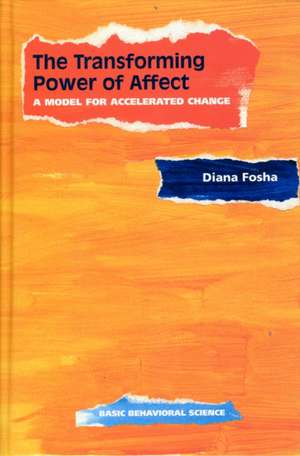 The Transforming Power Of Affect: A Model For Accelerated Change de Diana Fosha