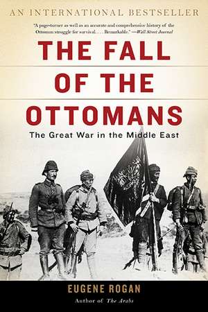 The Fall of the Ottomans: The Great War in the Middle East de Eugene Rogan