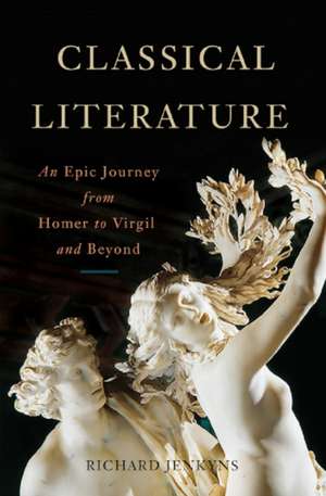 Classical Literature: An Epic Journey from Homer to Virgil and Beyond de Richard Jenkyns