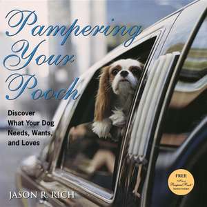 Pampering Your Pooch: Discover What Your Dog Needs, Wants, and Loves [With I'm a Pampered Pooch Bandana] de Jason R. Rich