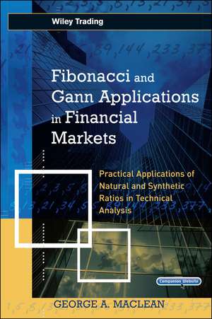 Fibonacci and Gann Applications in Financial Markets – Practical Applications of Natural and Synthetic Ratios in Technical Analysis +CD de GA MacLean