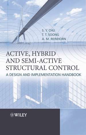 Active, Hybrid and Semi–Active Structural Control – A Design and Implementation Handbook de T–T Soong