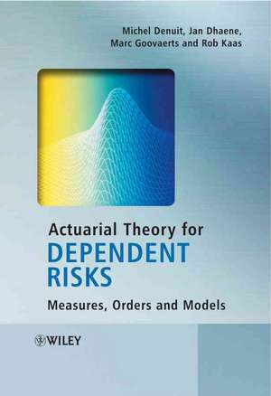 Actuarial Theory for Dependent Risks: Measures, Orders and Models de Michel Denuit