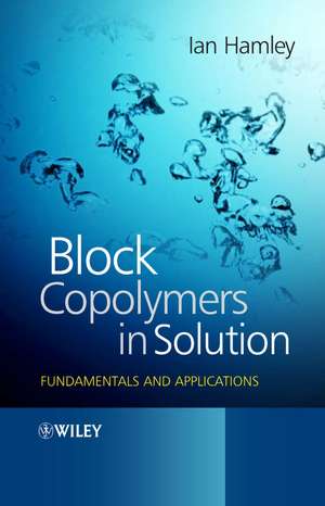 Block Copolymers in Solution – Fundamentals and Applications de IW Hamley