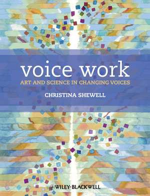 Voice Work – Art and Science in Changing Voices + WS de C Shewell