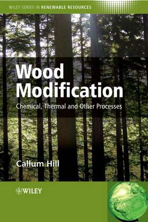 Wood Modification – Chemical, Thermal and Other Processes de C Hill