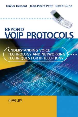 Beyond VoIP Protocols – Understanding Voice Technology and Networking Techniques for IP Telephony de O Hersent