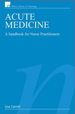 Acute Medicine – A Handbook for Nurse Practitioners de L. Carroll