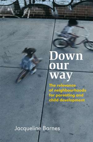 Down Our Way – The Relevance of Neighbourhoods for Parenting and Child Development de J. Barnes