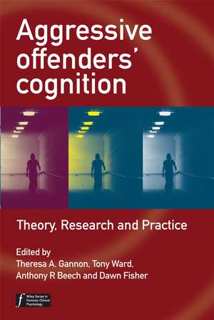 Aggressive Offenders′ Cognition – Theory, Research and Practice de TA Gannon