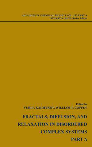 Advances in Chemical Physics – Fractals, Diffusion and Relaxation in Disordered Complex Systems V133 Parts A and B 2 Part Set de YP Kalmykov