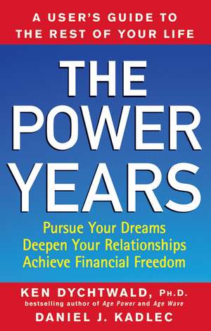 The Power Years: A User's Guide to the Rest of Your Life de Ken Dychtwald