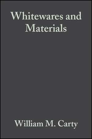 Whitewares and Materials (Ceramic Engineering and Science Proceedings V25 Issue 2 2004) de WM Carty