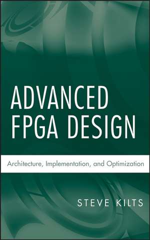 Advanced FPGA Design – Architecture, Implematation and Optimization de S Kilts