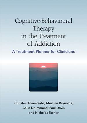 Cognitive–Behavioural Therapy in the Treatment of Addiction – A Treatment Planner for Clinicians de C Kouimtsidis