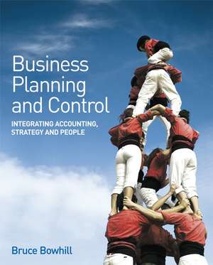 Business Planning and Control – Integrating Accounting, Strategy and People de B Bowhill