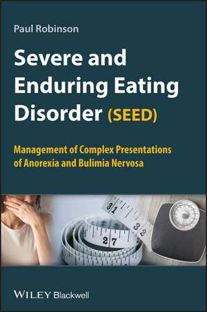 Severe and Enduring Eating Disorder (SEED) de Paul Robinson