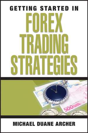 Getting Started in Forex Trading Strategies de MD Archer