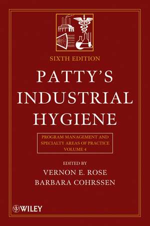 Patty′s Industrial Hygiene, Volume 4: Program Management and Specialty Areas of Practice de Vernon E. Rose