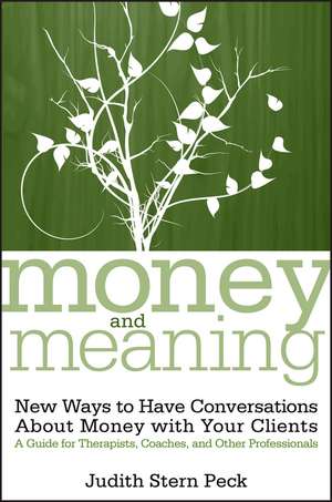 Money and Meaning: New Ways to Have Conversations About Money with Your Clients – A Guide for Therapists, Coaches and Other Professionals de JS Peck