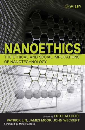 Nanoethics – The Ethical and Social Implications of Nanotechnology de F Allhoff