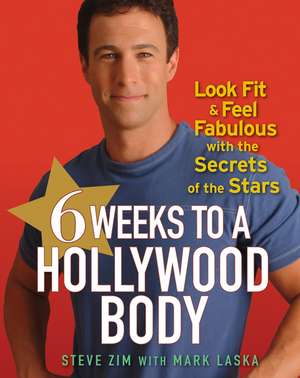 6 Weeks to a Hollywood Body: Look Fit and Feel Fabulous with the Secrets of the Stars de Steve Zim