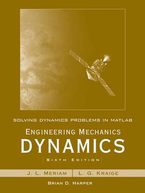 Solving Dynamics Problems in MATLAB by Brian Harper t/a Engineering Mechanics Dynamics 6e by Meriam and Kraige de J. L. Meriam