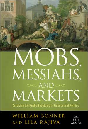 Mobs, Messiahs and Markets – Surviving the Public Spectacle in Finance and Politics de W Bonner