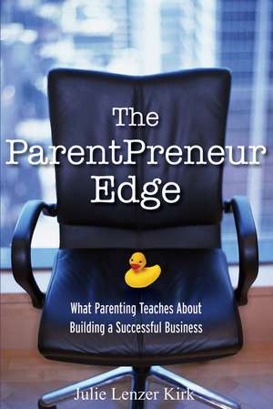 The Parentpreneur Edge de Julie Lenzer Kirk