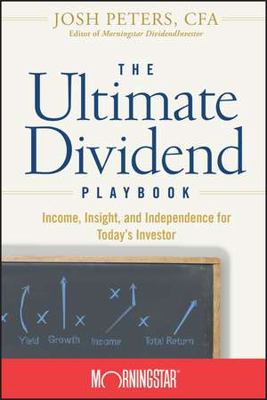 The Ultimate Dividend Playbook – Income, Insight and Independence for Today′s Investor de J Peters