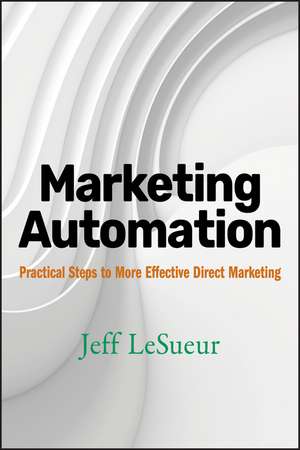 Marketing Automation – Practical Steps to More Effective Direct Marketing de J LeSueur