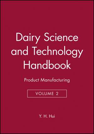 Dairy Science and Technology Handbook – Application Science, Technology and Engineering V 2 de Y. H. Hui