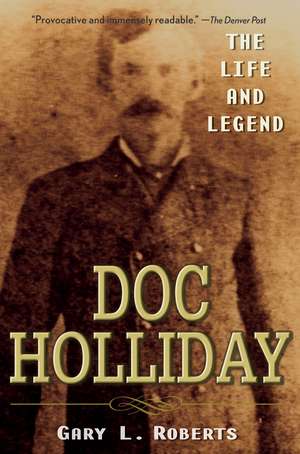 Doc Holliday – The Life and Legend de GL Roberts