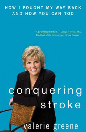 Conquering Stroke: How I Fought My Way Back and How You Can Too de Valerie Greene