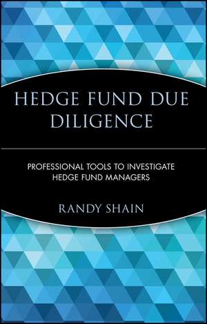 Hedge Fund Due Diligence – Professional Tools to Investigate Hedge Fund Managers de R Shain