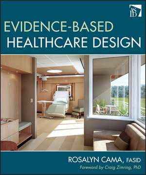 Evidence–Based Healthcare Design de R Cama