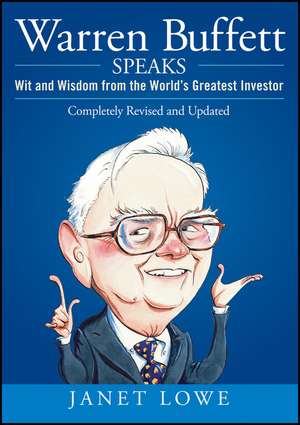 Warren Buffett Speaks 2e – Wits and Wisdom from the World′s Greatest Investor de J Lowe