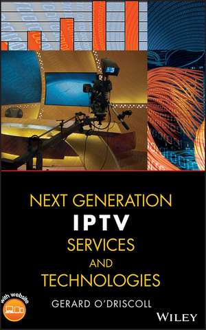 Next Generation IPTV Services and Technologies de G O′Driscoll