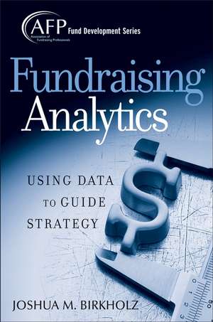 Fundraising Analytics – Using Data to Guide Strategy (AFP Fund Development Series) de JM Birkholz