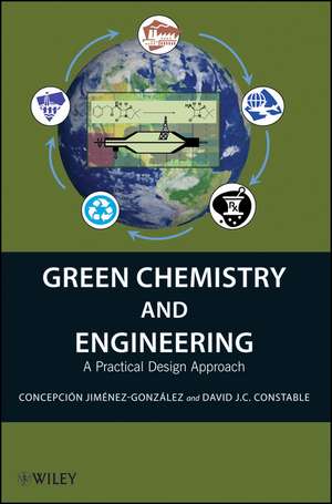 Green Chemistry and Engineering – A Practical Design Approach de C Jimenez–Gonzale