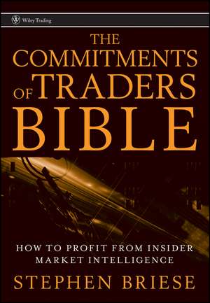 The Commitments of Traders Bible – How To Profit from Insider Market Intelligence de S Briese