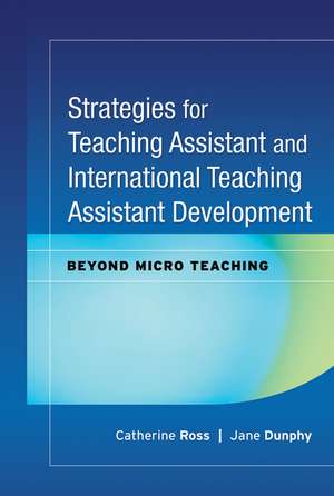 Strategies for Teaching Assistant and International Teaching Assistant Development – Beyond Micro Teaching de C. Ross